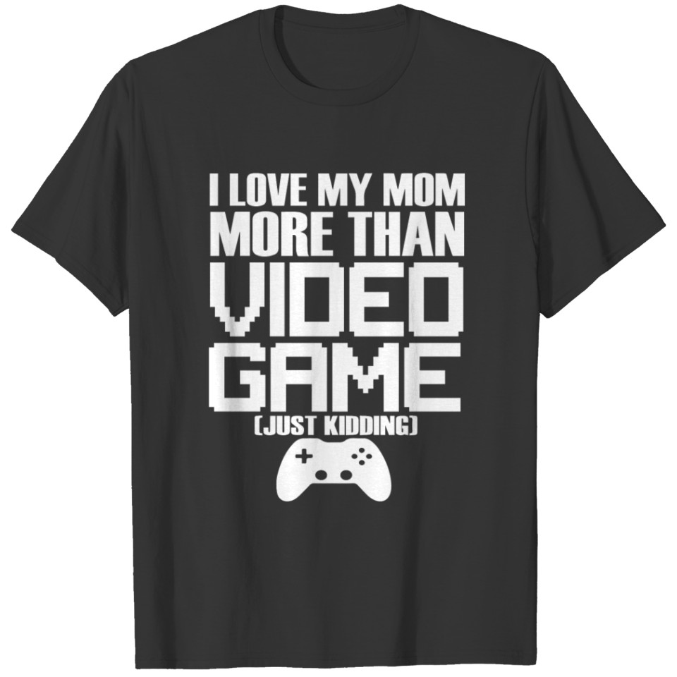 I Love It When My Mom Lets Me Play Video Games T Shirts