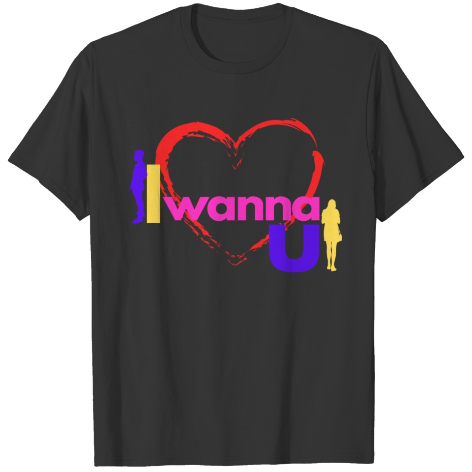 I wanna you T-shirt