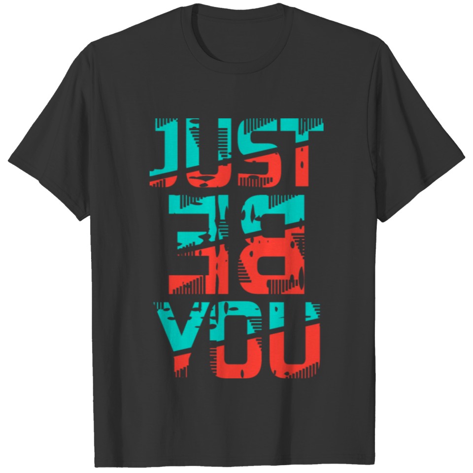 Just Be You Quote T-shirt