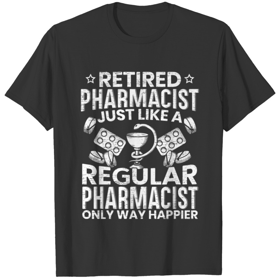 Retired Pharmacist Medicine Druggists Happy T-shirt