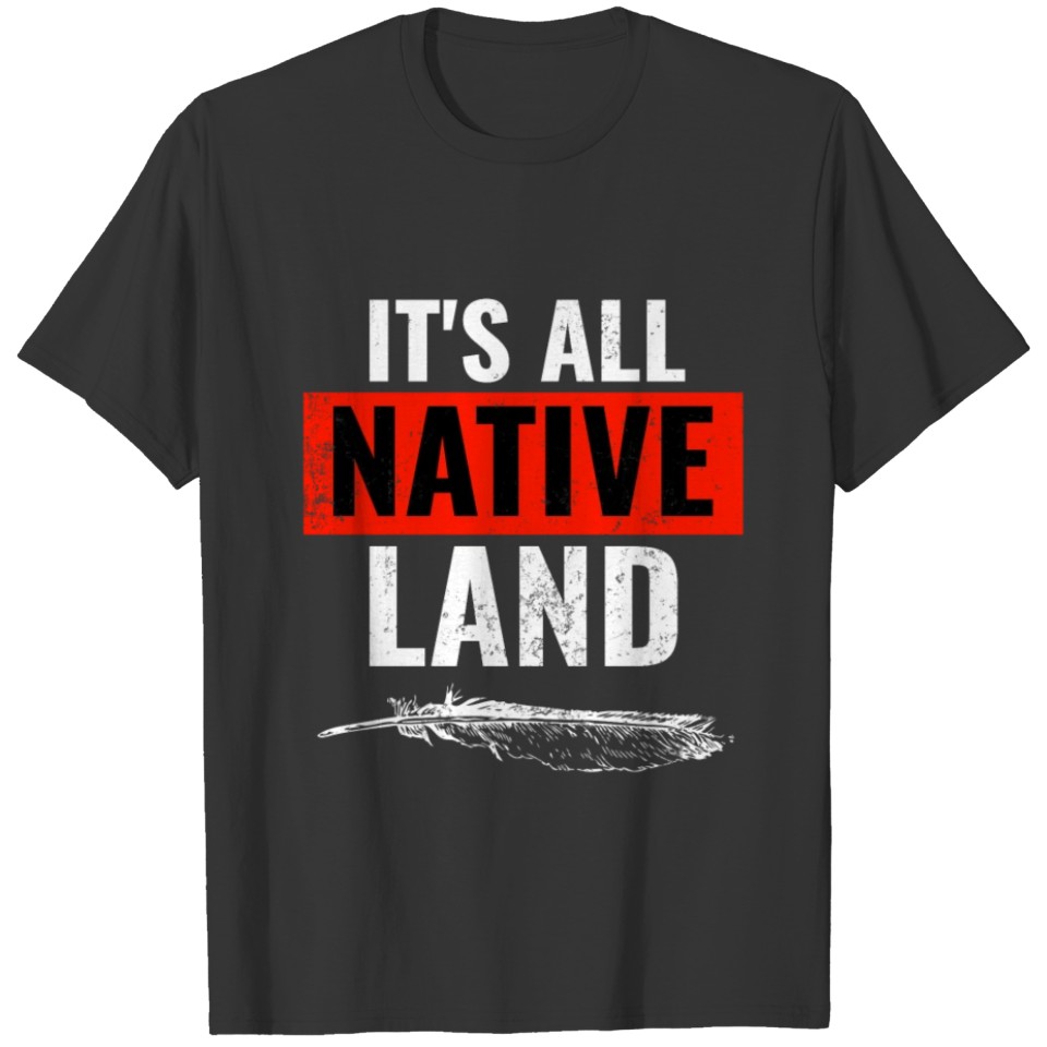 It's All Native Land Native American Tribe Indigen T-shirt