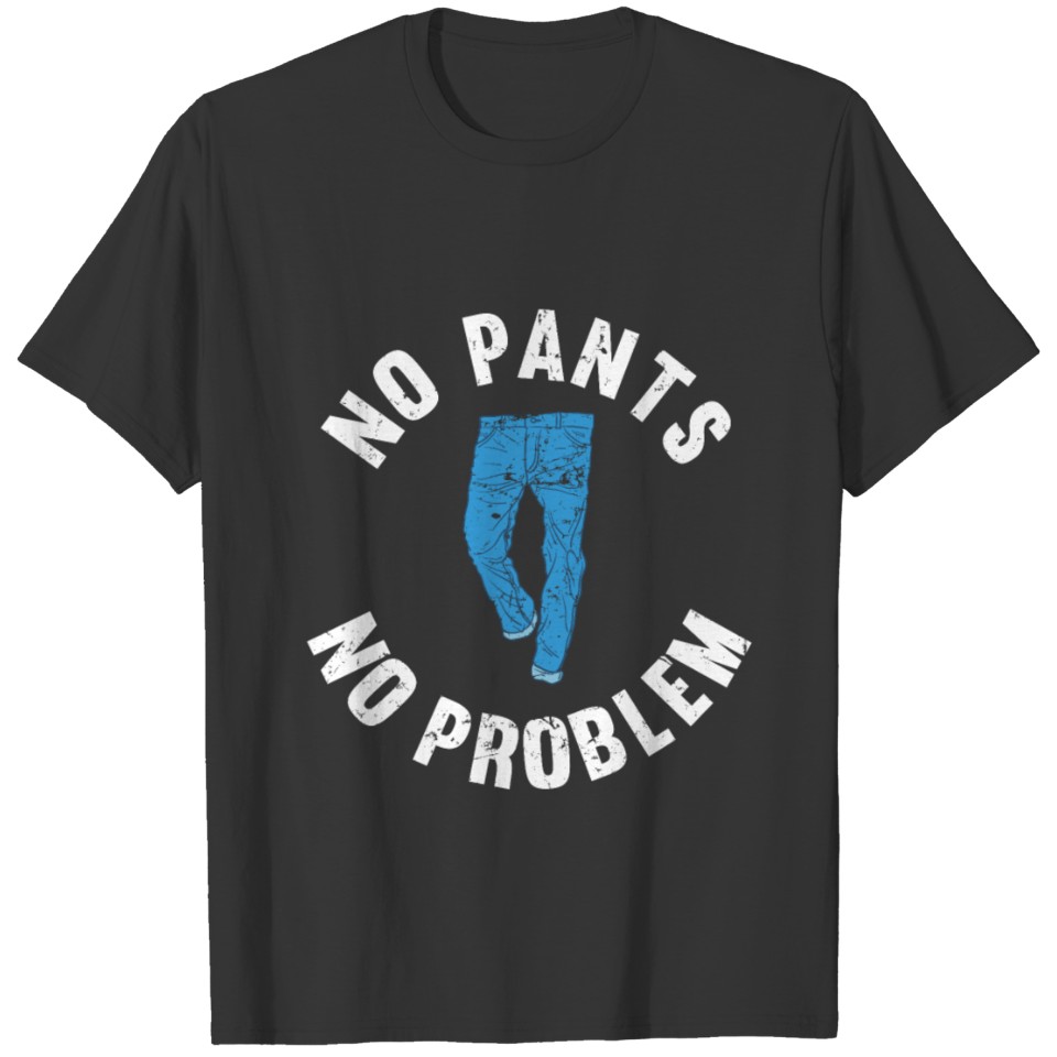 Funny No Pants No Problem Funny Pants T-shirt