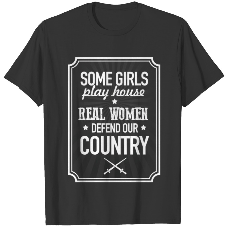 Some girls play house real women defend our countr T-shirt