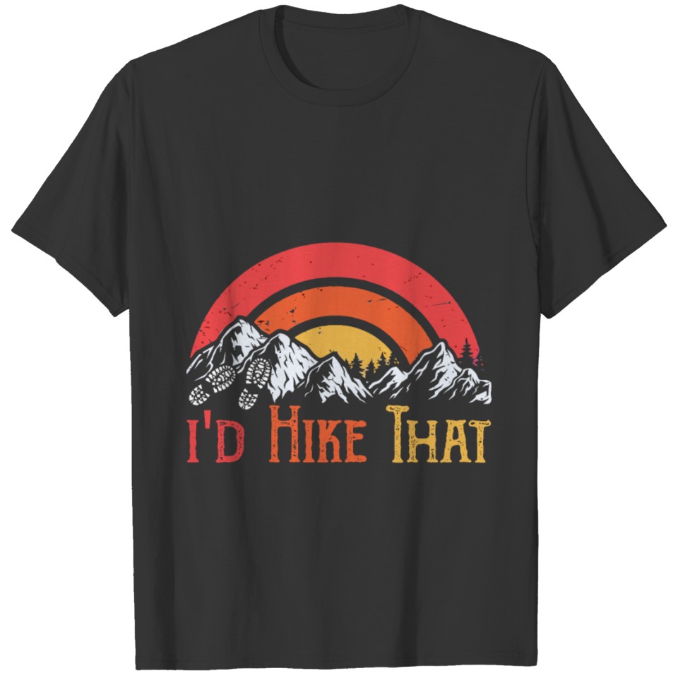 I WOULD HIKE THAT FOR HIKERS AND CAMPERS T-shirt