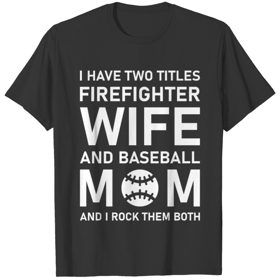 I Have Two Titles Firefighter Wife And Baseball T-shirt