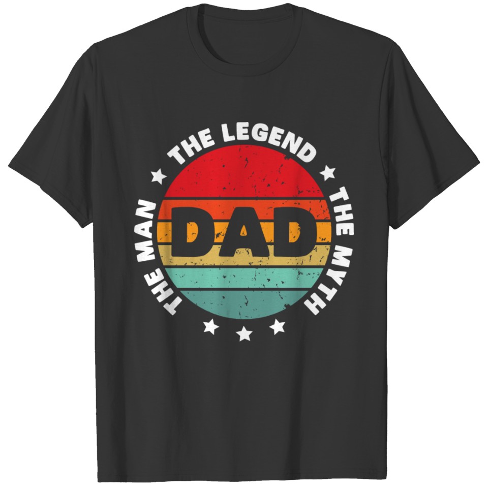 Dad the man the legend the myth T Shirts
