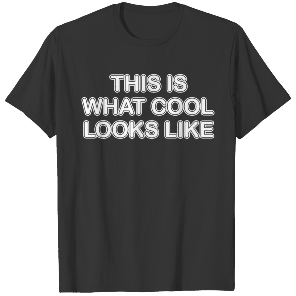 THIS IS WHAT COOL LOOKS LIKE T-shirt