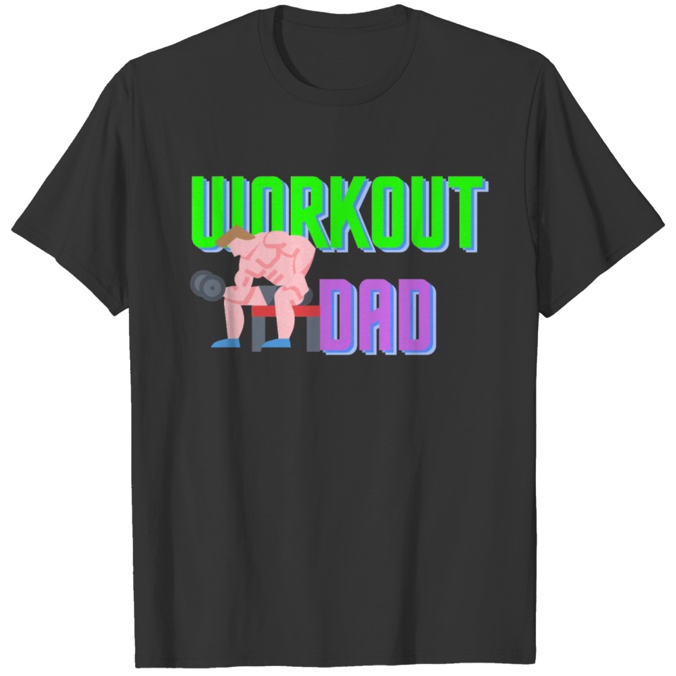 Work out dad, dad workout, gift for dad T Shirts