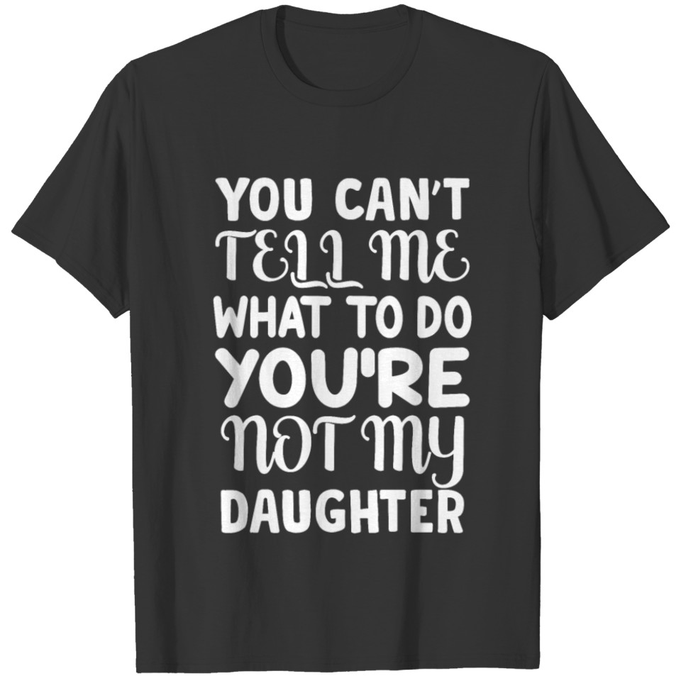 You Can't Tell Me What Do You're Not My Grandkids T-shirt