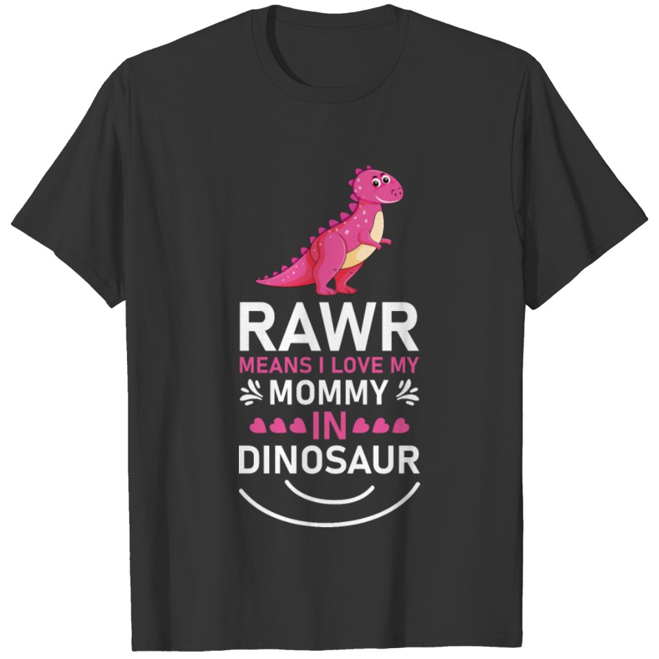 rawr means i love my mommy in dinosaur T-shirt