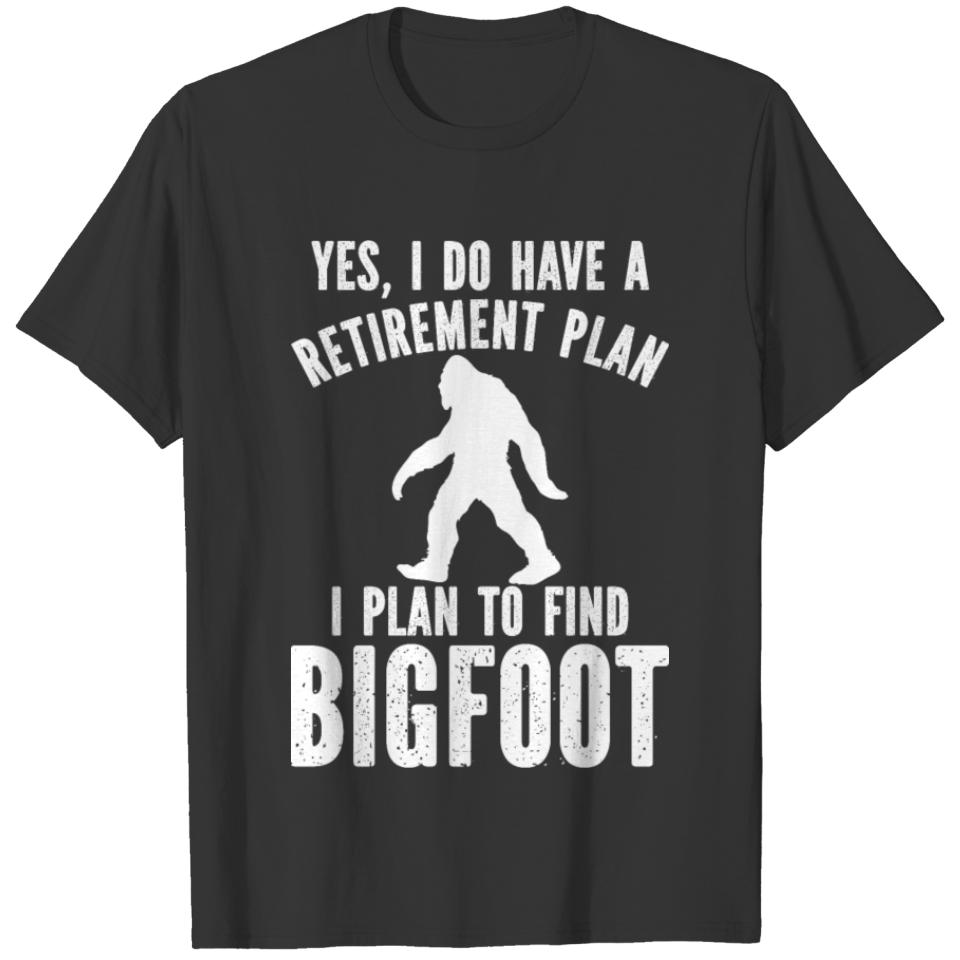 Yes I Do Have A Retirement Plan Bigfoot T-shirt