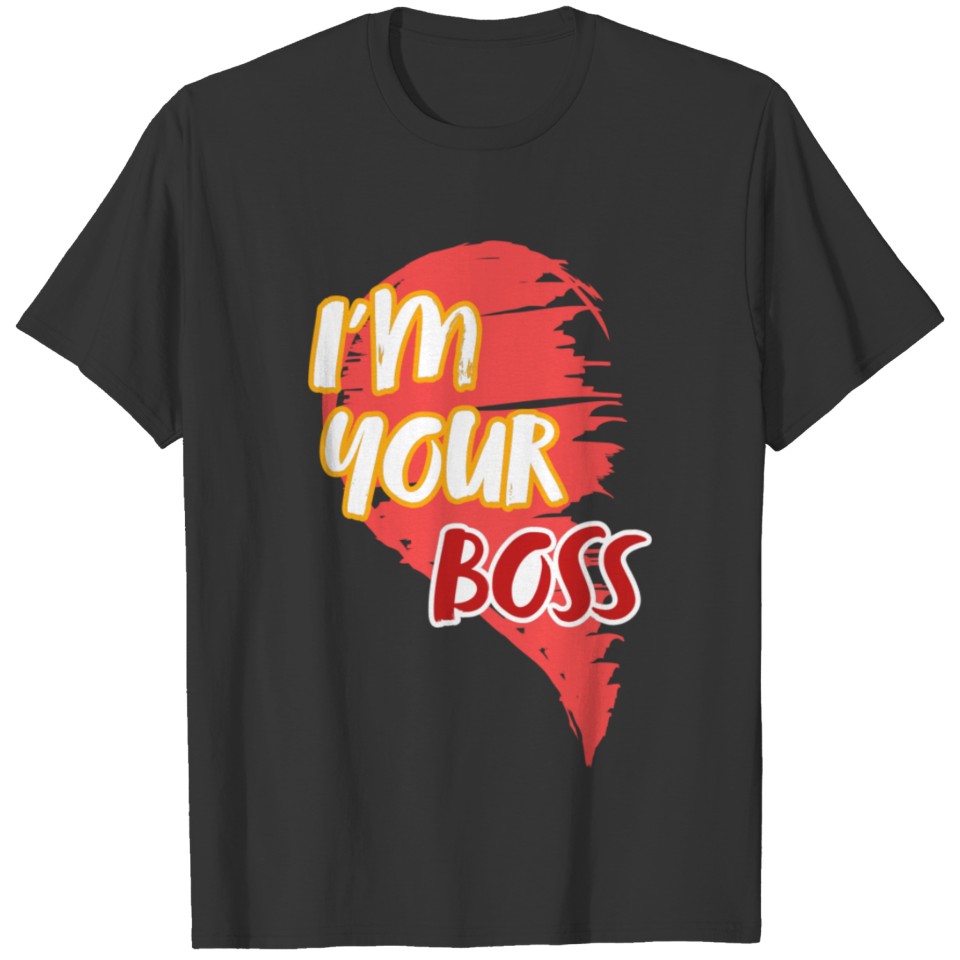 I Am Your Boss T-shirt
