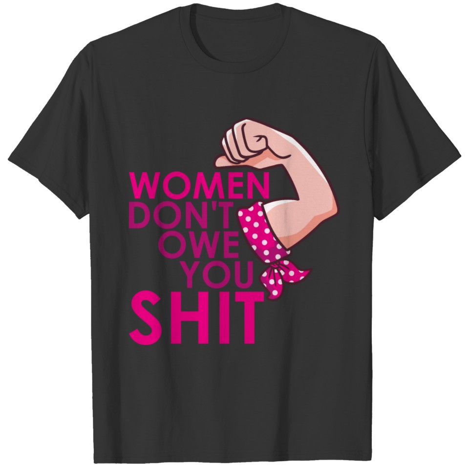 Women Don't Owe You Shit T-shirt