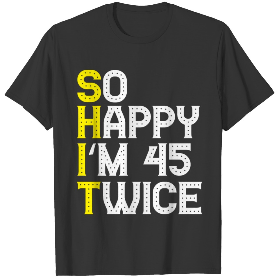 Humorous I'm 45 Twice Senior Citizens Saying T-shirt
