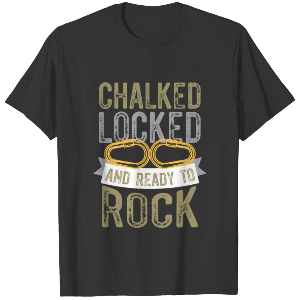 Chalked Locked And Ready To Rock Climbing T-shirt