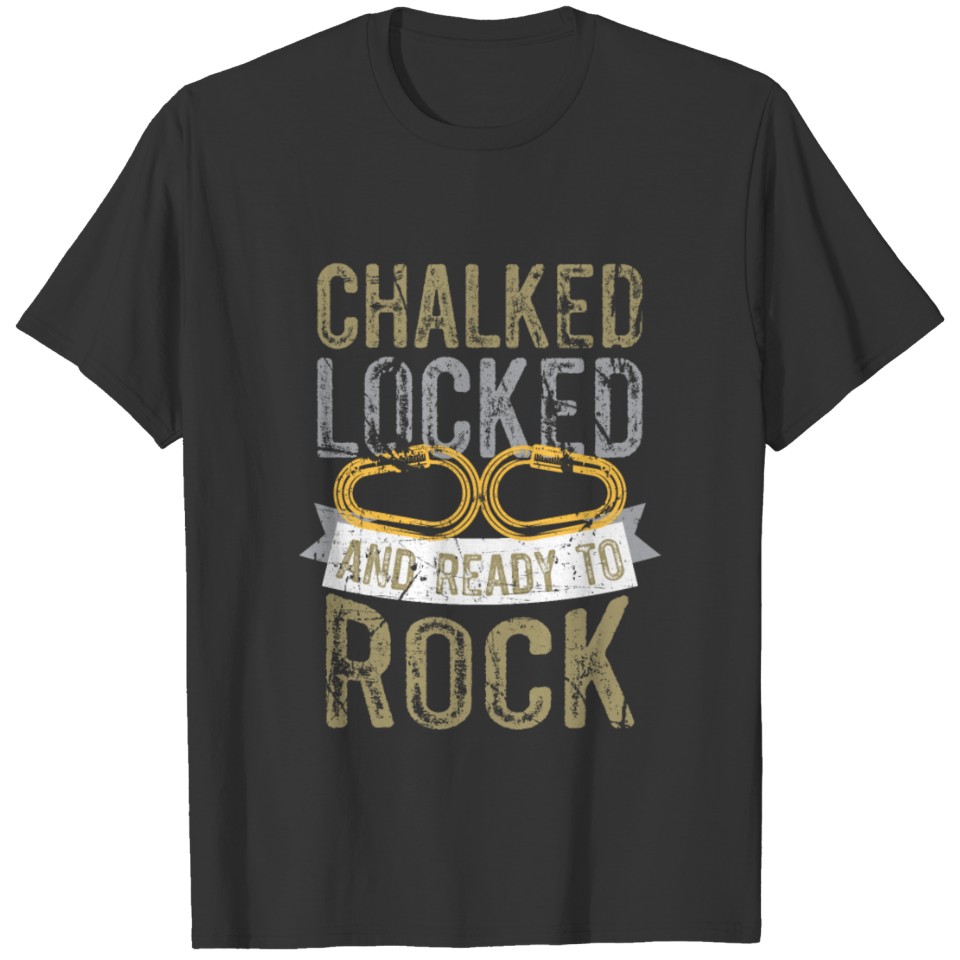 Chalked Locked And Ready To Rock Climbing T-shirt