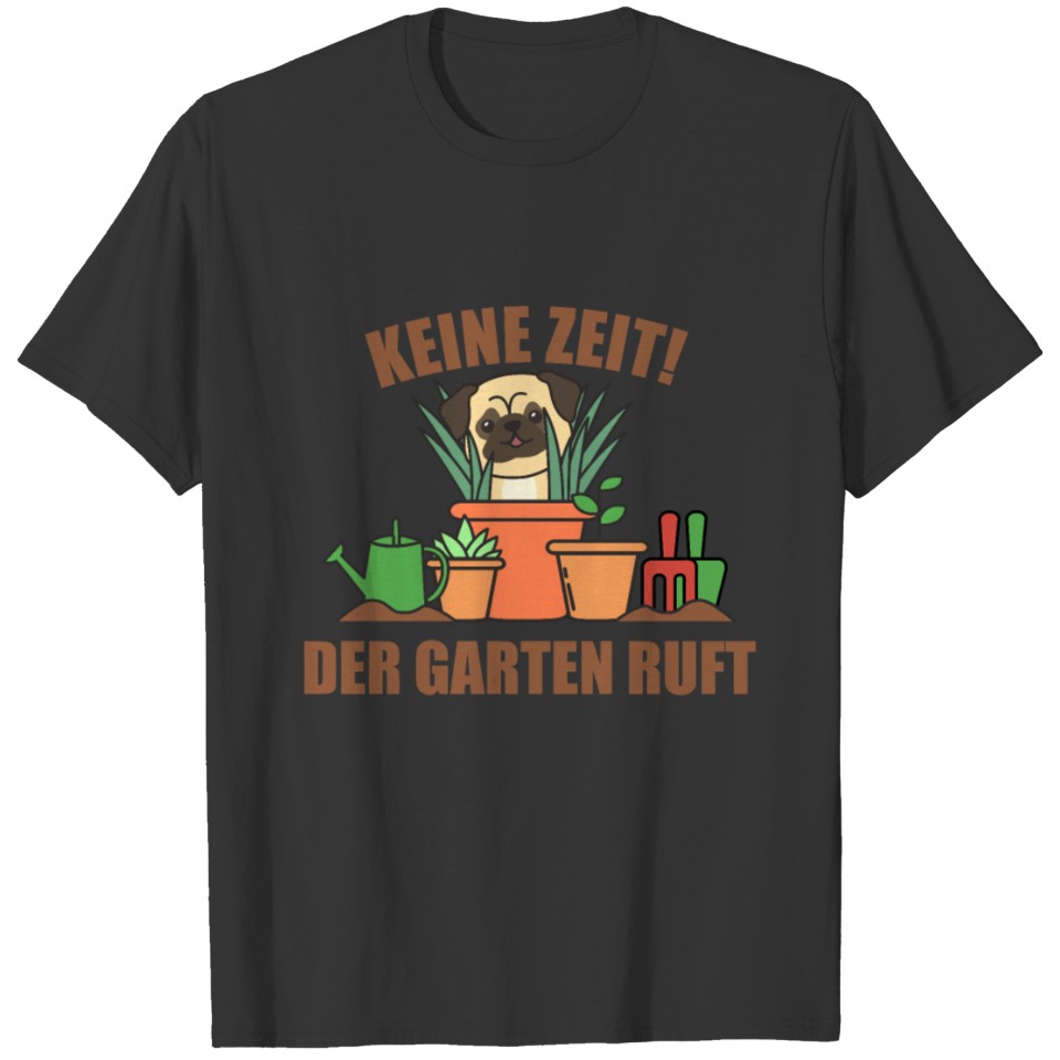 No Time The Garden Calls Gardeners Pug Garden T-shirt