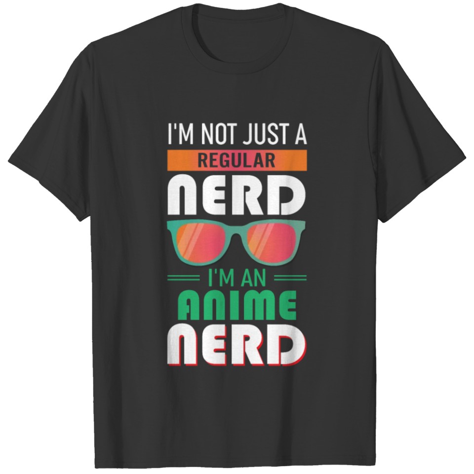 I'm Not Just A Regular Nerd I'm An Anime Nerd T-shirt