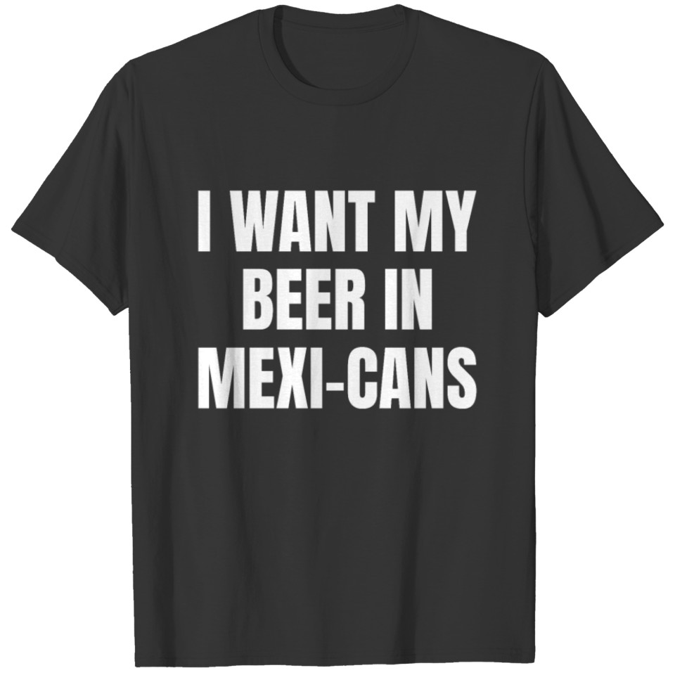 Funny Beer in Mexi-cans Pun T-shirt