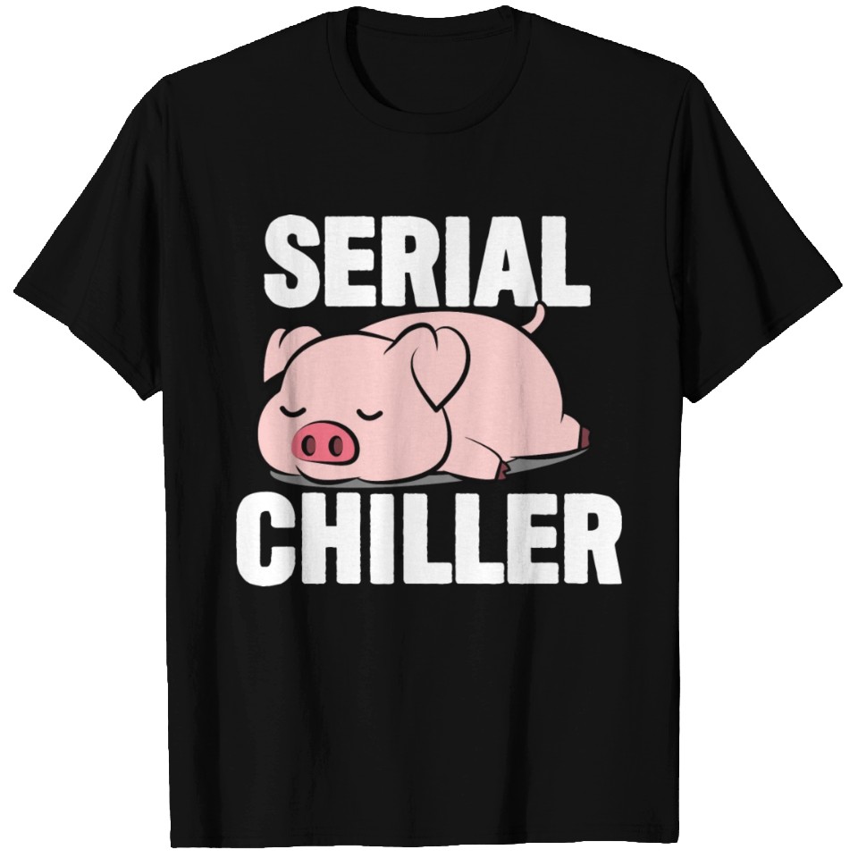 Pig Funny - Serial Chiller T Shirts | ID 16753079 by Big Boi | Printblur