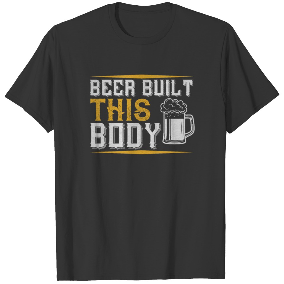 Beer built this Body - Alcohol Gift Men Women T Shirts