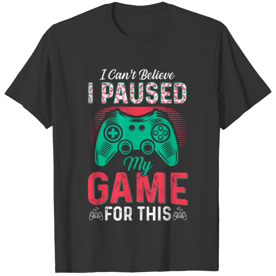 I paused my game - gift for gamers an streamers T-shirt