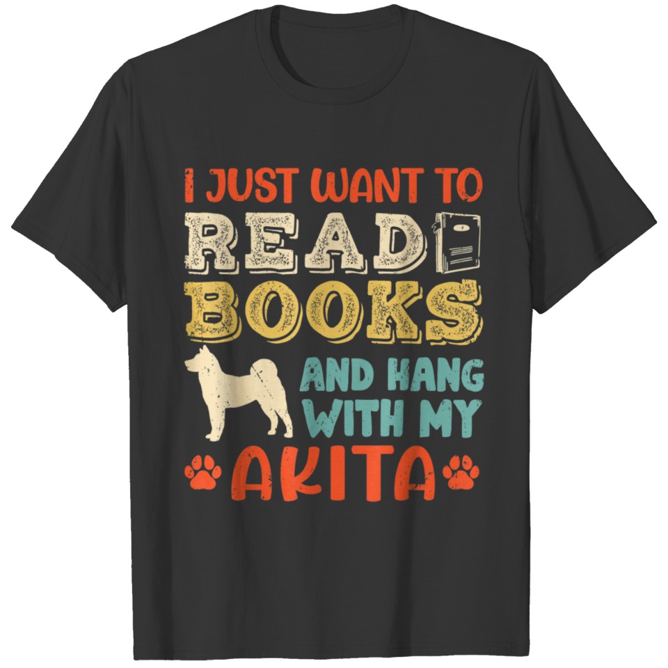 Akita Mom I Just Want Read Books Hang Dog Gift T-shirt