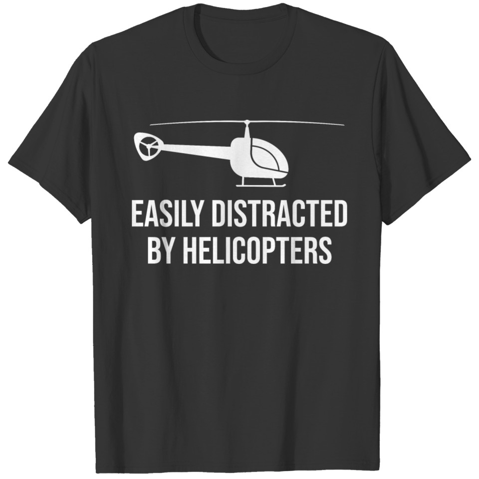 Easily Distracted By Helicopters Pilot Lover T-shirt