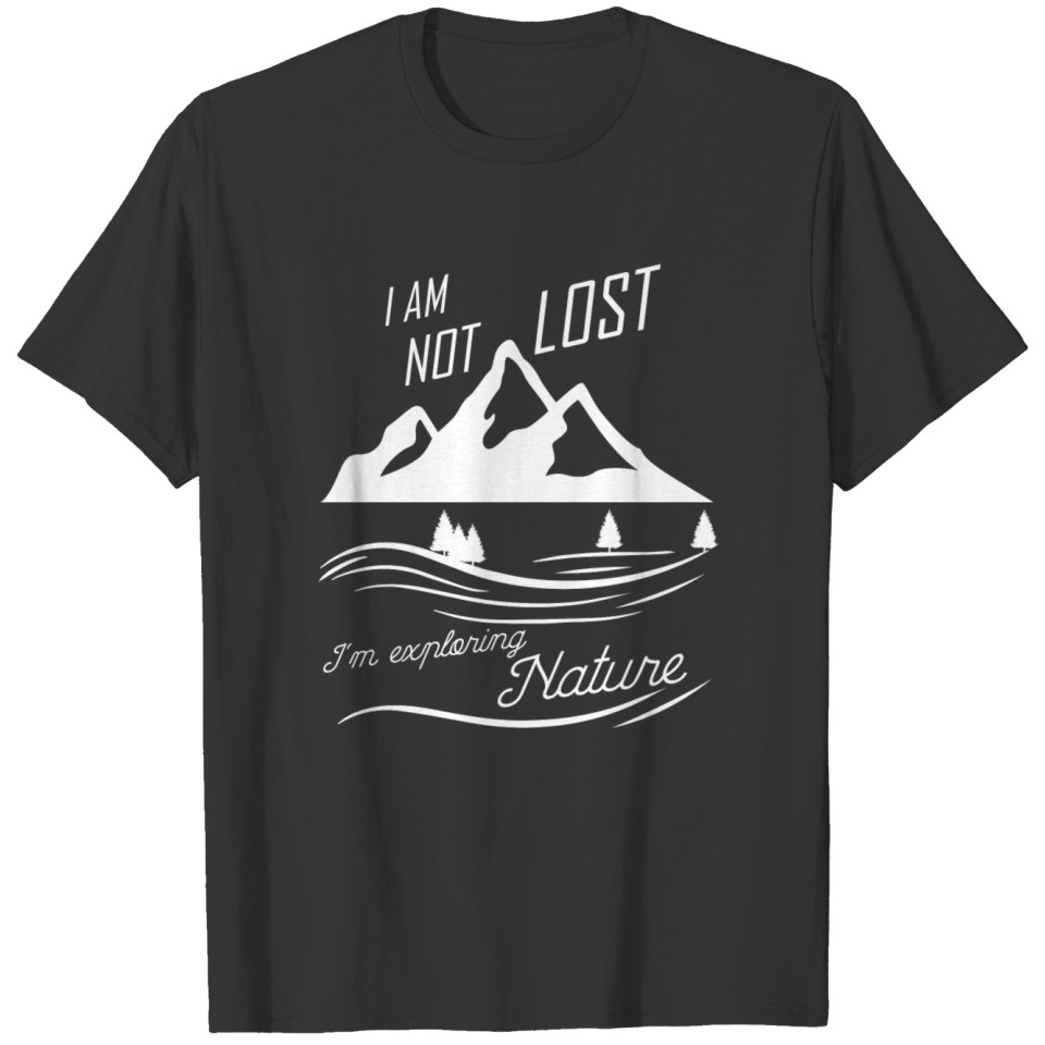 I am not lost I explore nature T-shirt