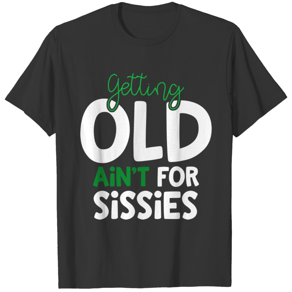 Getting Old Ain'T For Sissies Birthday Retirement T-shirt