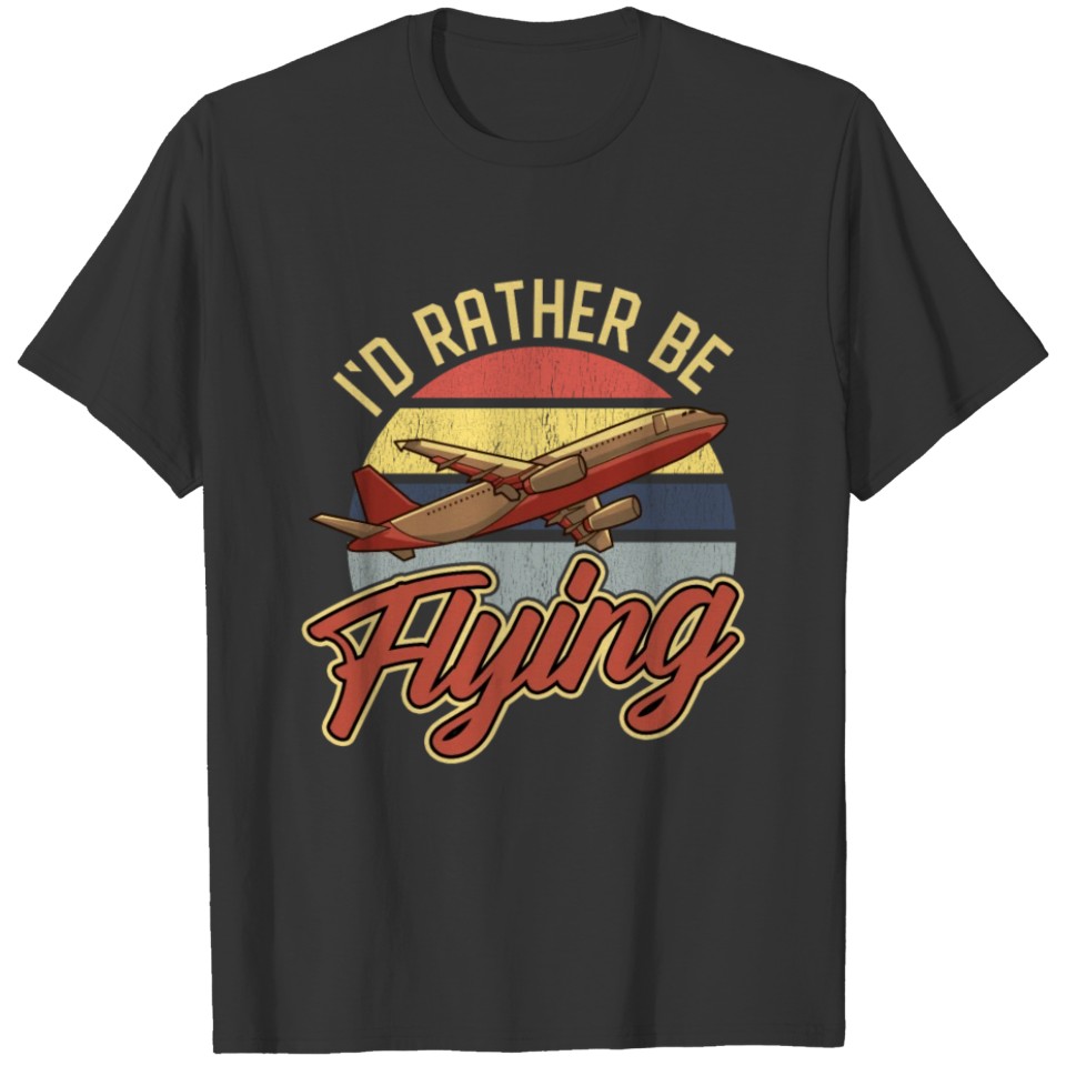 I'd Rather Be Flying Retro Airplane Pilot Aviation T-shirt