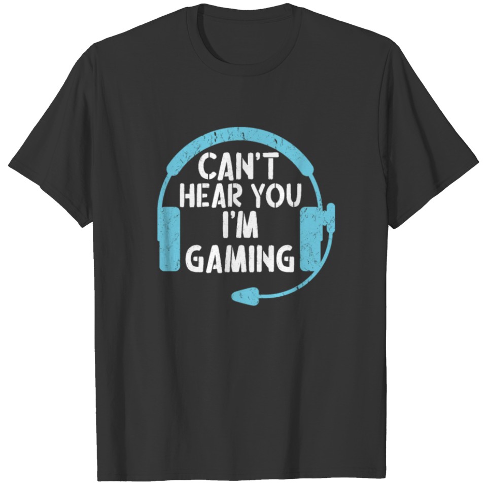 Can't Hear You I'm Gaming - Funny Gamer Gift Heads T-shirt
