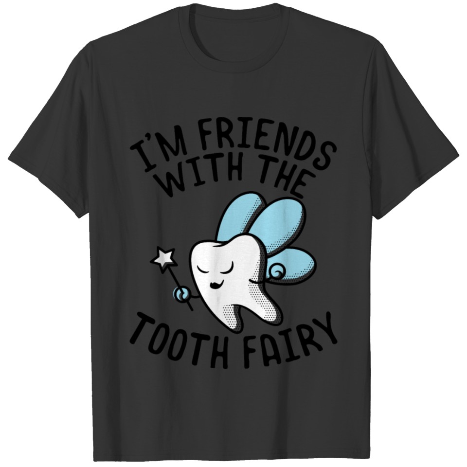 I'm Friends With Tooth Fairy Dentists Graphic T Shirts