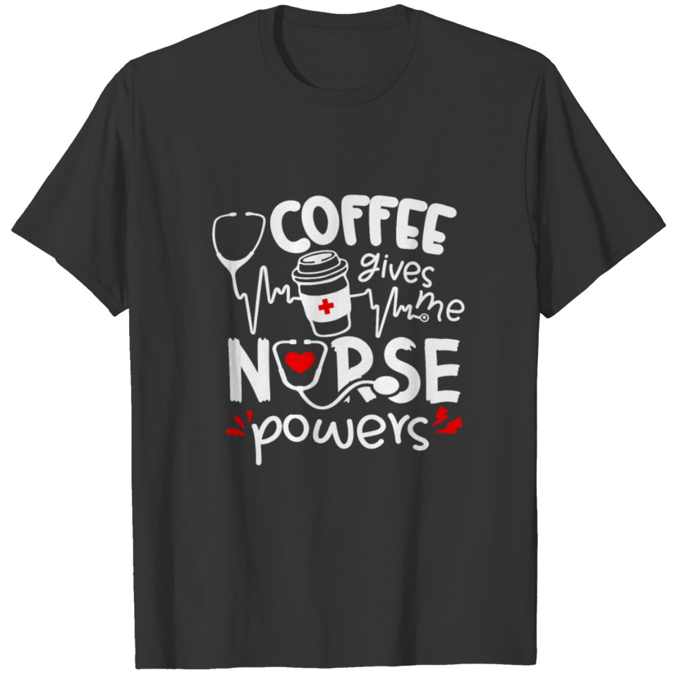 Coffee Gives Me Nurse Powers Funny Nurse Coffee T-shirt
