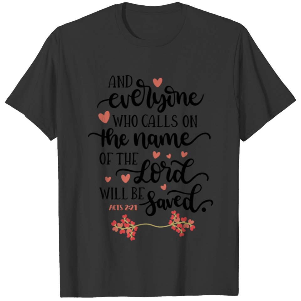 Bible Scripture Acts 2 21 Call On The Lord And Be T-shirt