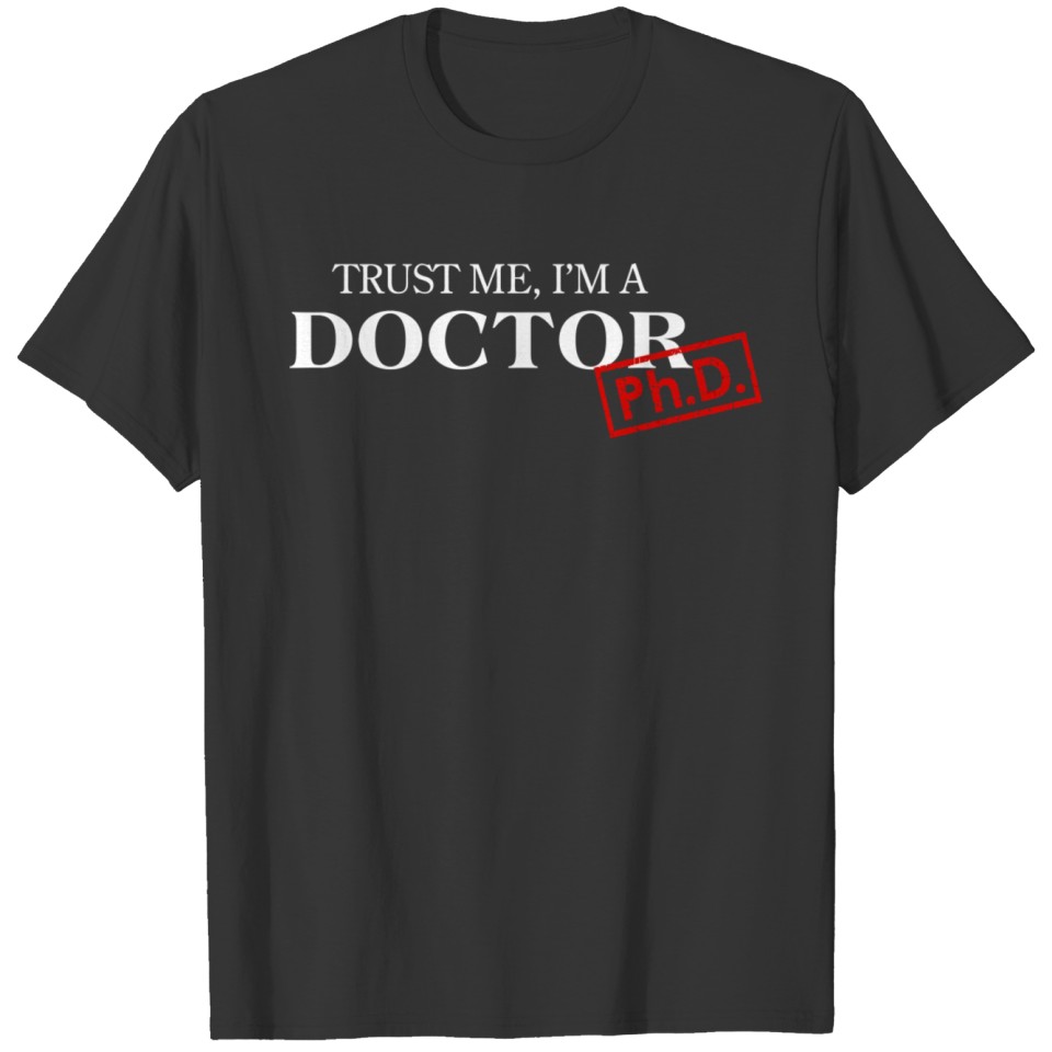Trust Me I'M A Doctor Phd T Shirts For Women And Men
