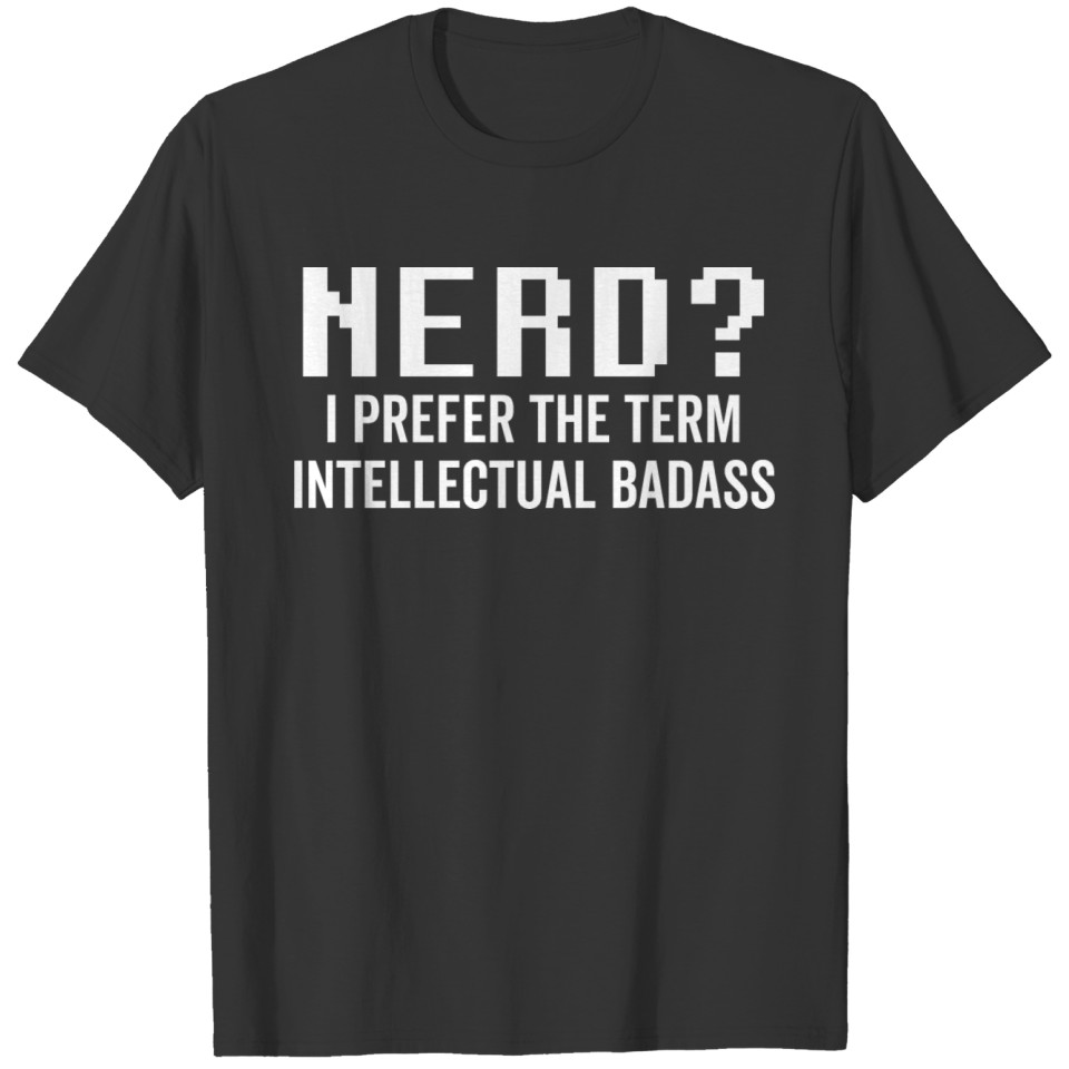Nerd I Prefer the Term Intellectual Badass T-shirt