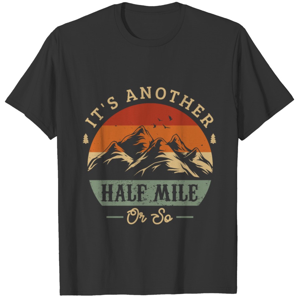It's another half mile or so Hiking Fan Trekking T-shirt