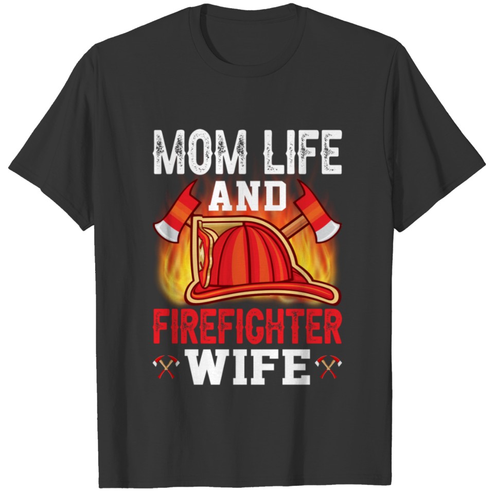 Mom Life & FIREFIGHTER Wife Fireman Rescue Gift T Shirts