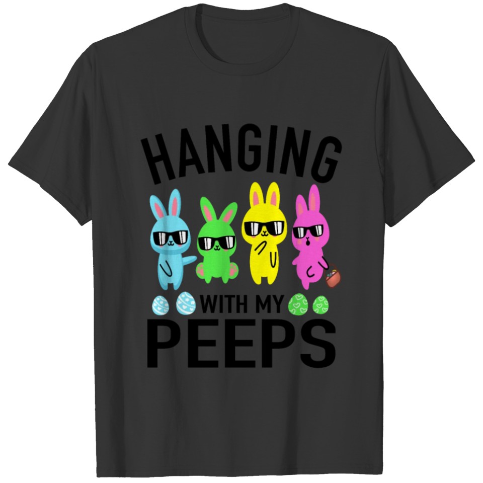 Hanging With My Peeps - Easter Bunny Day T-shirt