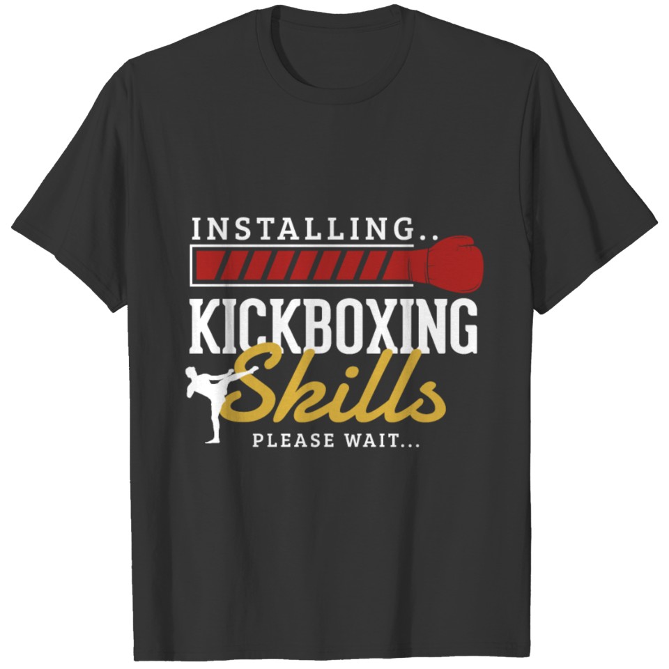 Installing kickboxing skills please wait Kickboxer T-shirt