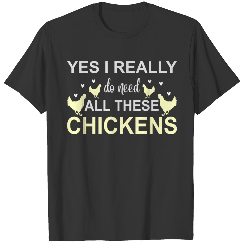 Yes I Need All These Chickens T-shirt