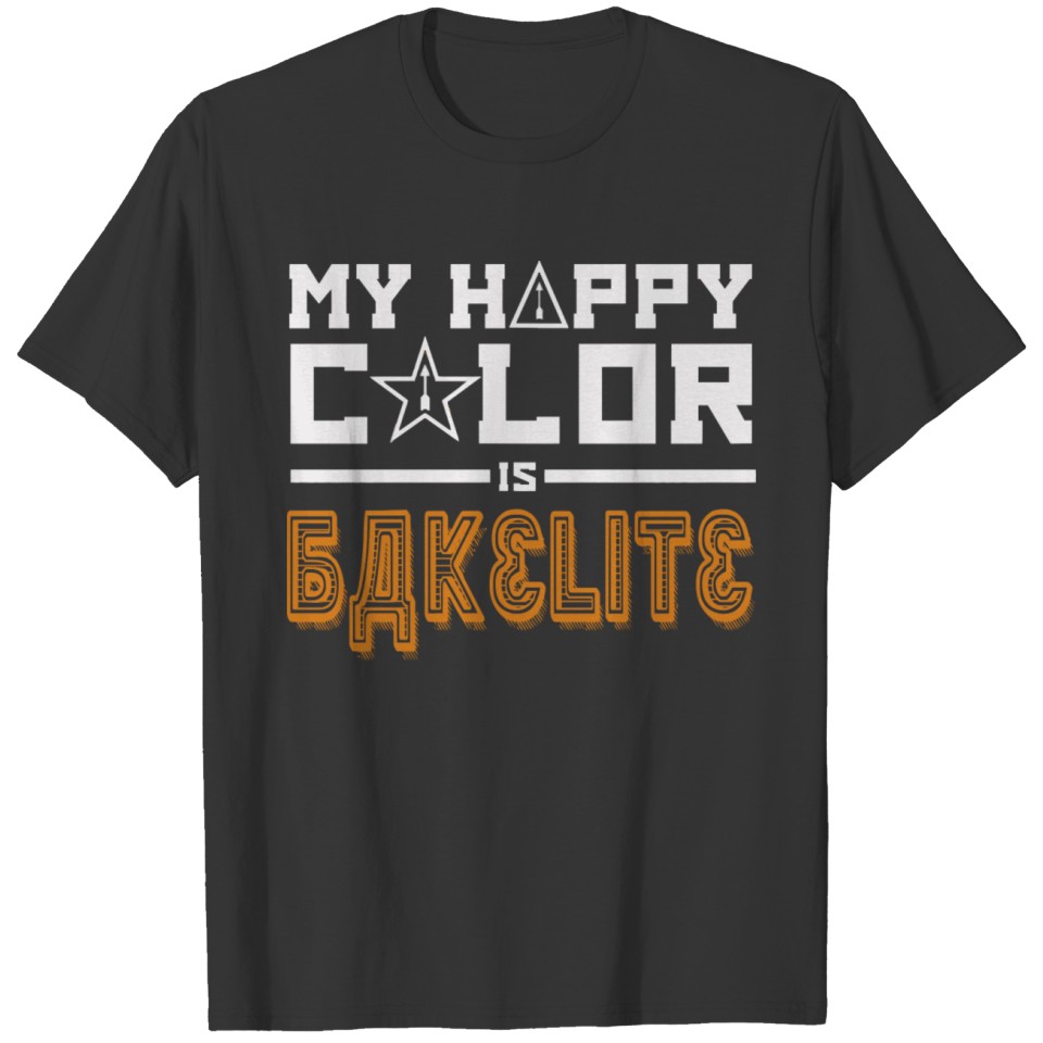 Bakelite Is My Happy Color T-shirt