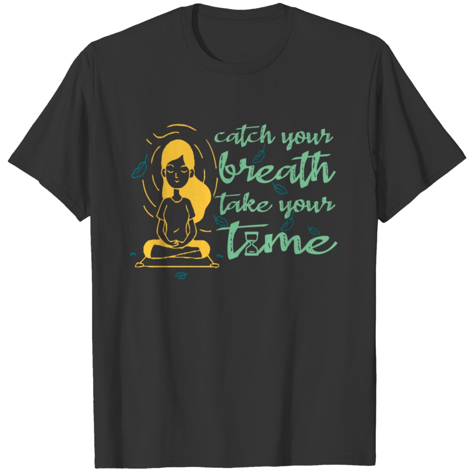 catch your breath take your time ,yoga T Shirts