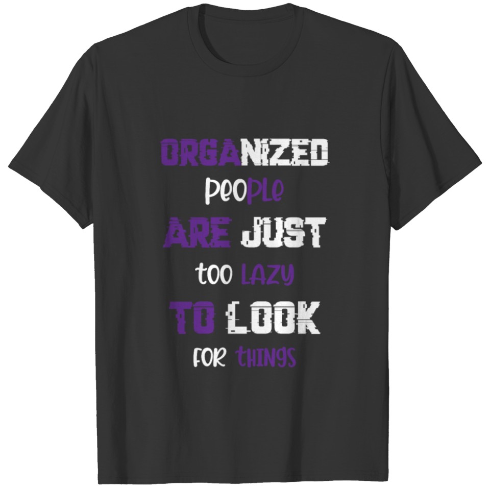 Too Lazy To Look Lazy and Unorganized Gift T-shirt