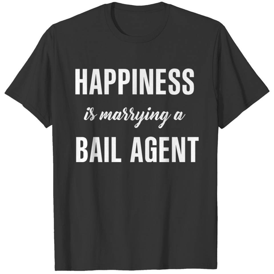 Happiness Is Marrying A BAIL AGENT Cool Gift T-shirt