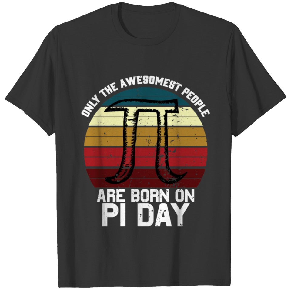 Only The Awesome People Are Born On Pi Day T-shirt