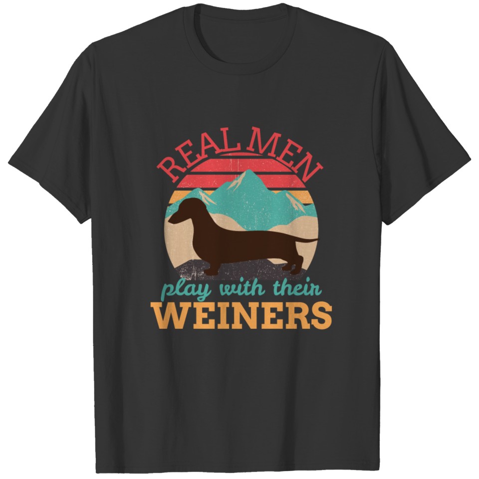Real Men Play With Their Weiners - Weiner Dog T Shirts