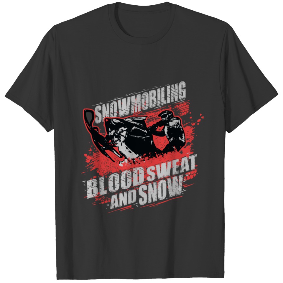 Snowmobile Snowmobiling Blood Sweat and Snow T-shirt
