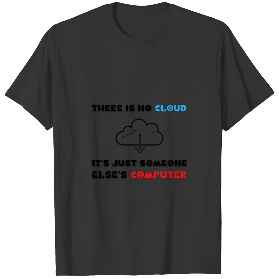 There is no cloud its just someone else s computer T-shirt